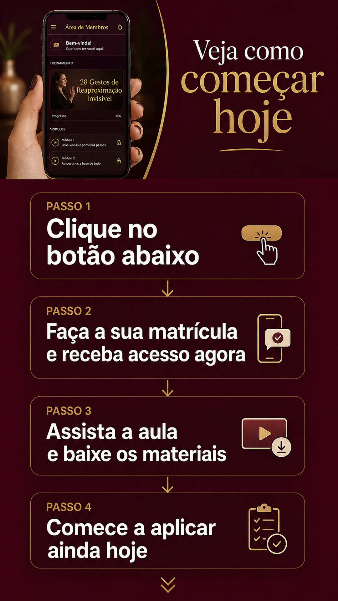 Veja como começar hoje: passo 1 clique no botão abaixo, passo 2 faça sua matrícula e receba acesso agora, passo 3 assista à aula e baixe os materiais, passo 4 comece a aplicar ainda hoje.