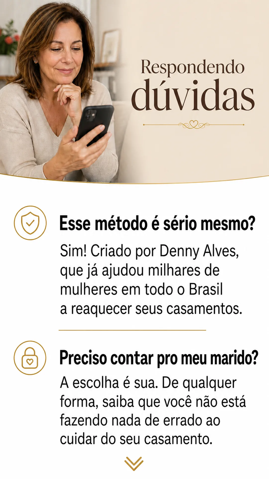 Respondendo dúvidas: esse método é sério mesmo? Sim, criado por Denny Alves. Preciso contar pro meu marido? A escolha é sua — você não está fazendo nada de errado ao cuidar do seu casamento.
